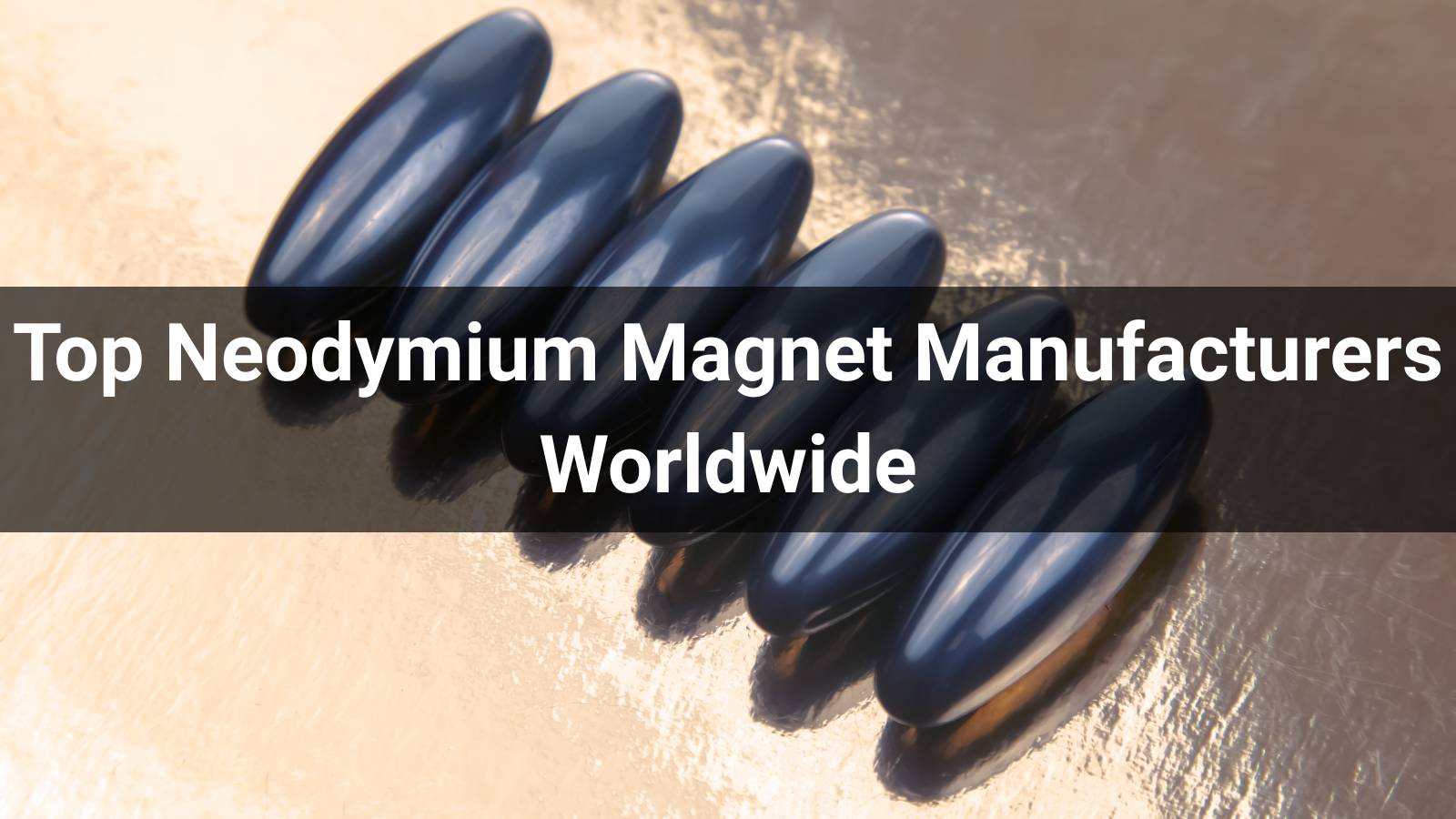 Top 10 Neodymium Magnet Manufacturers Worldwide