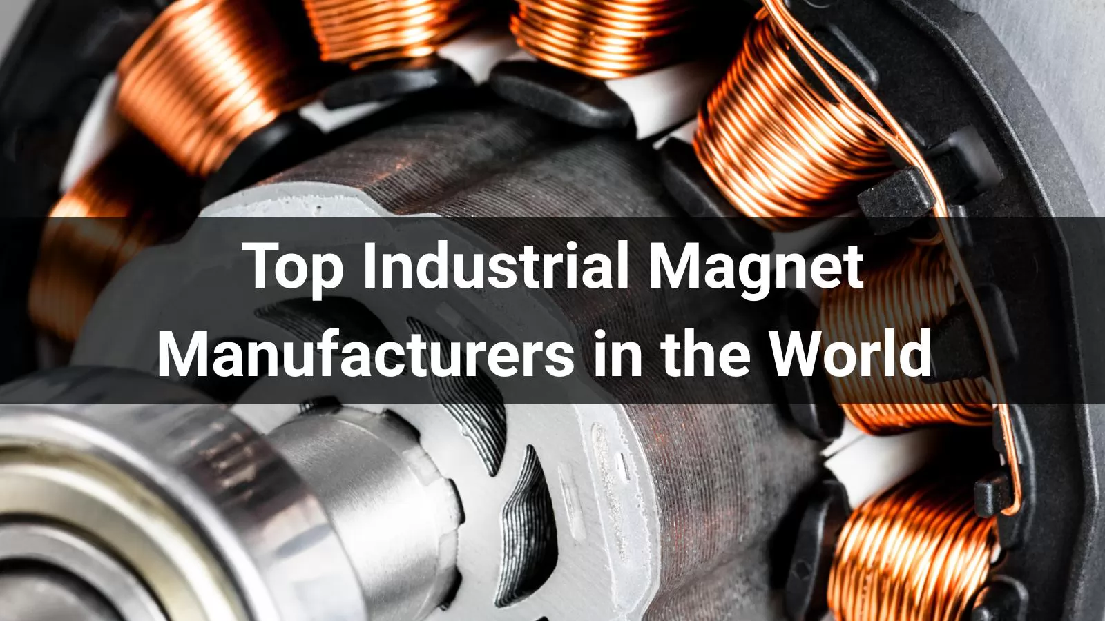 Top 10 Industrial Magnet Manufacturers in the World 2025
