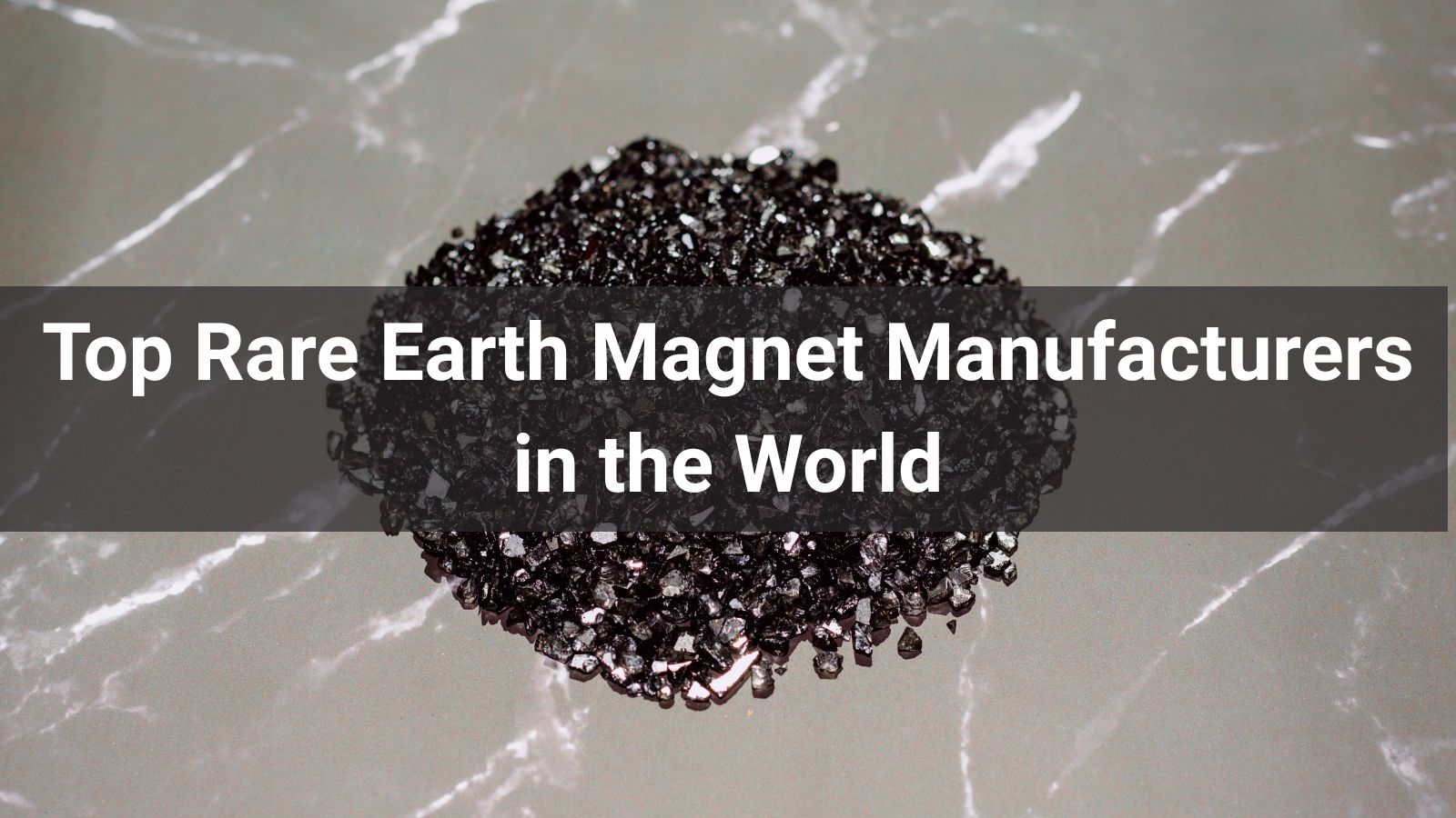 List of Top 10 Rare Earth Magnet Manufacturers in the world 2025